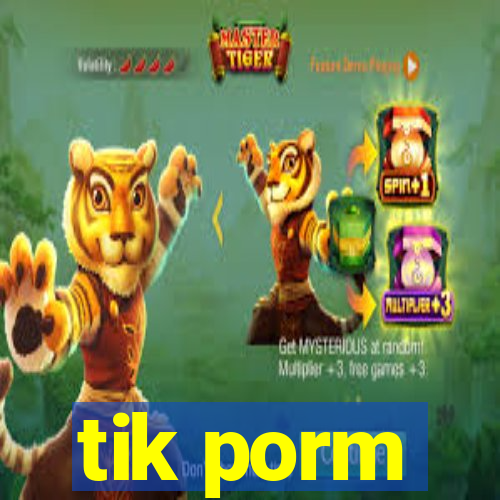 tik porm